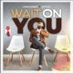 Wait On You Single