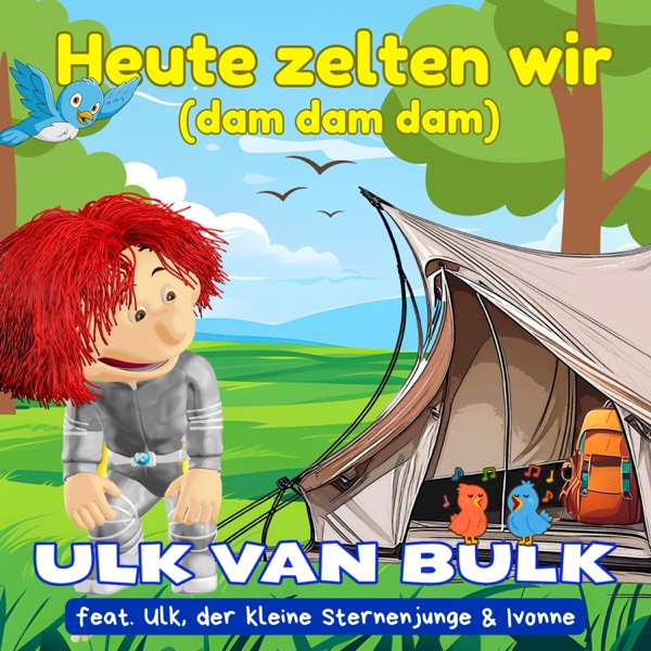 Ulk Van Bulk feat. Ulk, der kleine Sternenjunge & Ivonne Heute zelten wir (Dam, Dam, Dam)