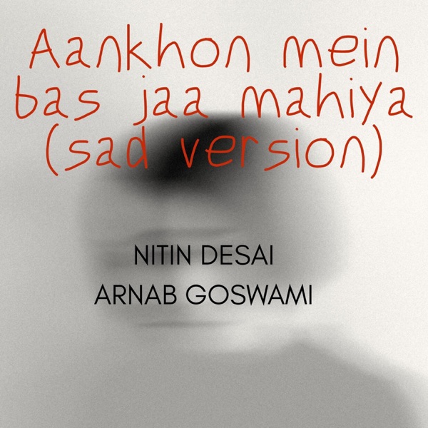 Aankhon mein bas jaa mahiya (feat. Nitin Desai) [Sad Version]