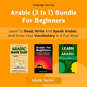 3 in 1: Learn How to Read, Write and Speak Arabic for Beginners & Grow Your Vocabulary the Fun Way! (Unabridged)
