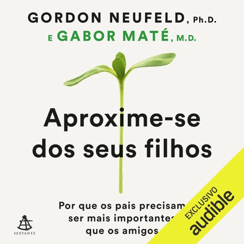 Aproxime-se dos seus filhos: Por que os pais precisam ser mais importantes que os amigos (Unabridged) cover