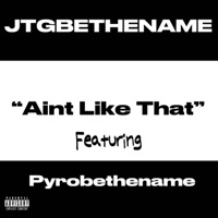 Aint Like That - Single - JTGBETHENAME