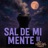 Sal de mi mente ll