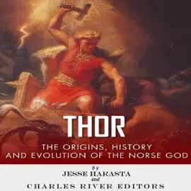 Thor: The Origins, History and Evolution of the Norse God (Unabridged)