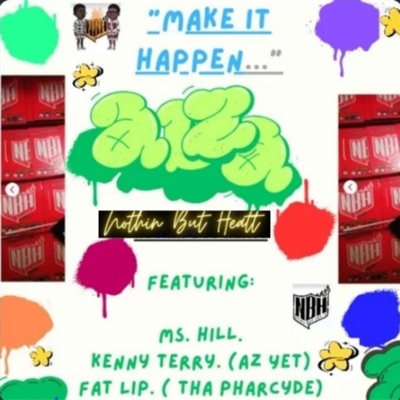 -MAKE it Happen. w\ Ms. Hill (feat. Fatlip, Tha Pharcyde , Kenny Terry, Az Yet, Nothin But Heatt & Ms. Hill) (feat. Fatlip, Tha Pharcyde, Kenny Terry, Az Yet, Nothin But Heatt & Ms. Hill) [OneLuvRemix] - Single