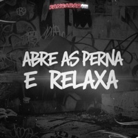 Abre as Perna e Relaxa - Single - MC DAAV, DJ Comandante Original & Pancadão 011