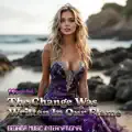 The Change Was Written In Our Flame (Remix)