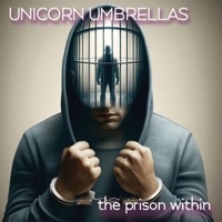 Unicorn Umbrellas - The Prison Within (feat. Michael Sadler)