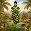 Come Jesus Come