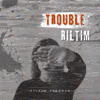 Trouble - RILTIM