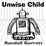 Unwise Child (Unabridged) - Randall Garrett