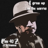 I Grew Up In The Varrio (feat. Lil Travieso) - Single - Ese 40'z