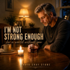 David Cray Stone - I'm Not Strong Enough artwork