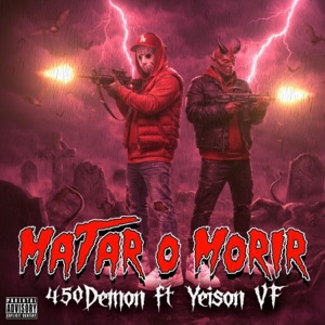 Matar O Morir (feat. 450DEMON & Yeison VF) - Single