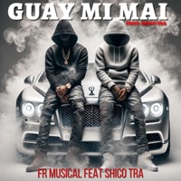 Guay Mi Mai (feat. FR Musical) - Single - Shico Tra 