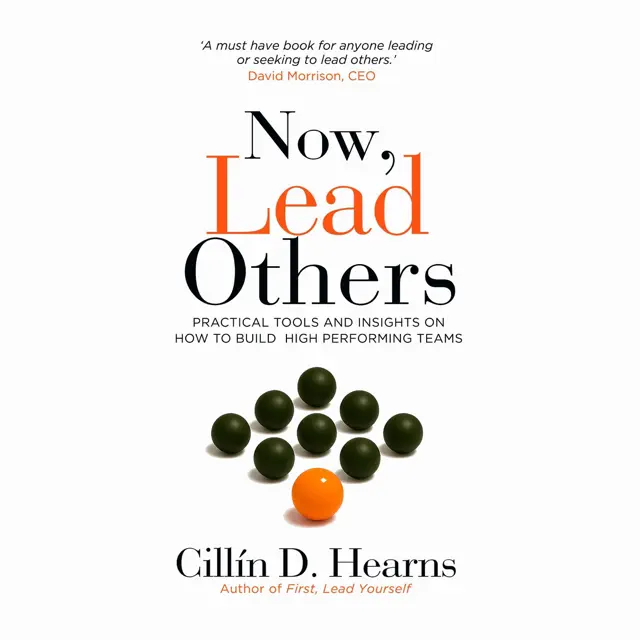 Now, Lead Others: Practical Tools and Insights on How to Build High Performing Teams (Unabridged)