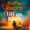 Fire and Bones (Unabridged) - Kathy Reichs