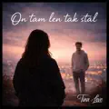On tam len tak stál