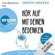 Hör auf mit deinen Bedenken: Klare Entscheidungen für Overthinker - Joseph Nguyen & Bernhard Kleinschmidt - Übersetzer