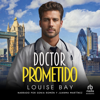 Doctor Prometido "Dr. Fake Fiancé" - Louise Bay