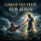 Garde les yeux sur Jésus