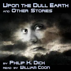 Upon the Dull Earth and Other Stories (Unabridged)