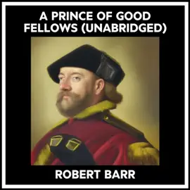 A Prince Of Good Fellows (Unabridged)