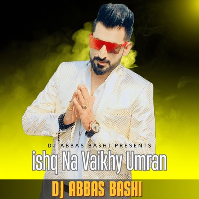 DJ Abbas Bashi - Ishq Na Vaikhy Umran