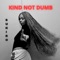 KIND NOT DUMB artwork