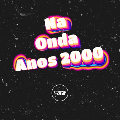 Na Onda Anos 2000 (feat. Prime Funk) - Single