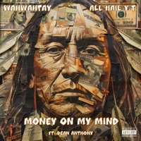Money On My Mind (feat. All Hail Y.T. & Dean Anthony) - Single - Wahwahtay Benais