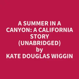 A Summer in a Canyon: A California Story (UNABRIDGED)