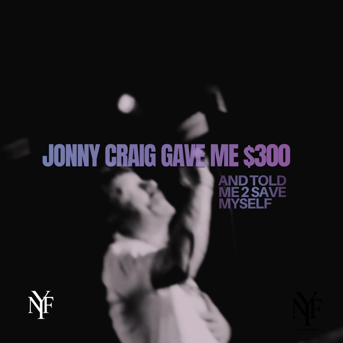 jonny craig gave me $300 and told me 2 save myself (feat. Jonny Craig) - Single cover art