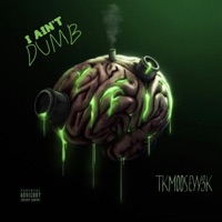 I AIN'T DUMB - Single - TKMOOSEYY3K