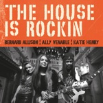 Bernard Allison, Ally Venable & Katie Henry - The House Is Rockin'