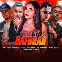 Sentar e Baforar (feat. Thiaguinho na Base & Mc Morgana) - Single - Mael da CN, Trovão no Beat & Thiago de Paratibe