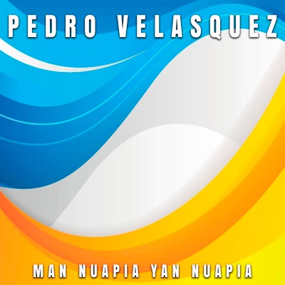 Pedro Velasquez - Man Nuapia Yan Nuapia