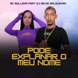 Pode Explanar o Meu Nome (feat. Gb Do Salgueiro)