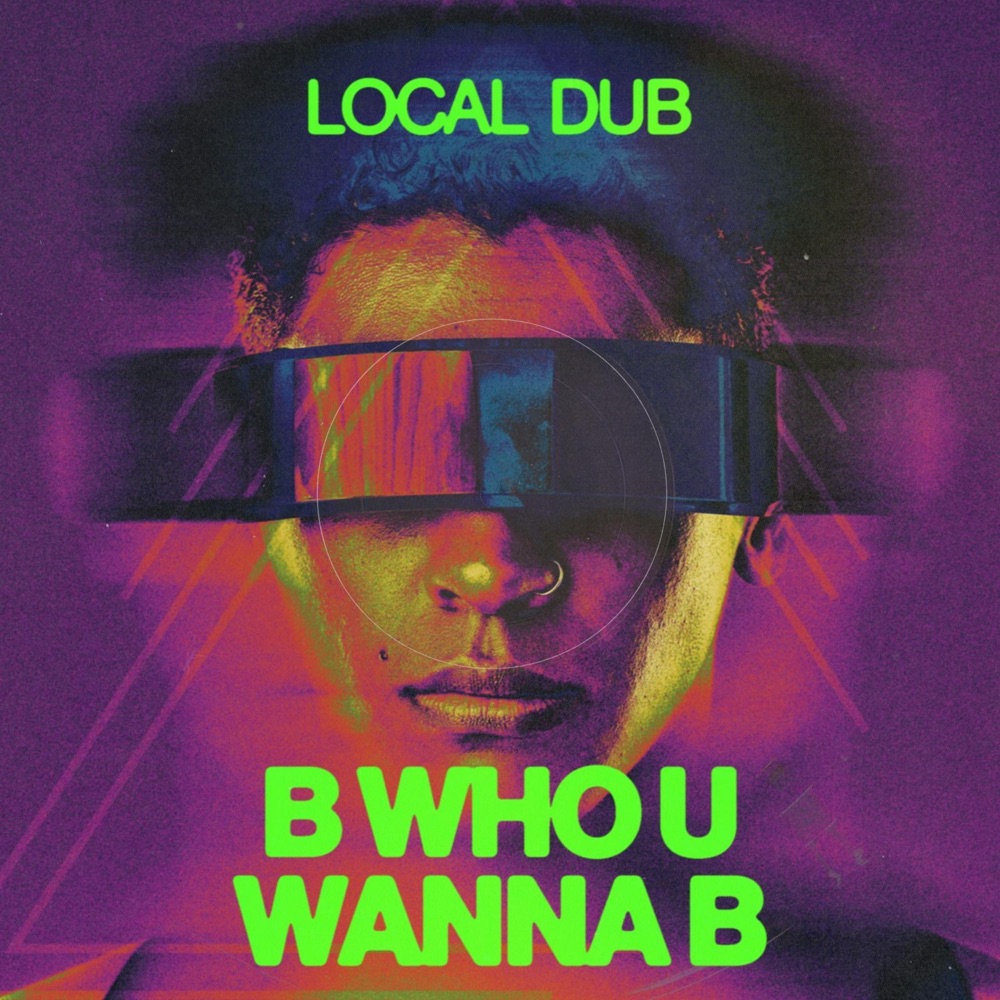 Обложка альбома «B Who U Wanna B - Single» — Local Dub