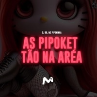 AS PIPOKET TÃO NA ARÉA - Single - DJ BB & MC Pipokinha