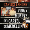Vida y muerte del cartel de Medellín - Carlos Lehder