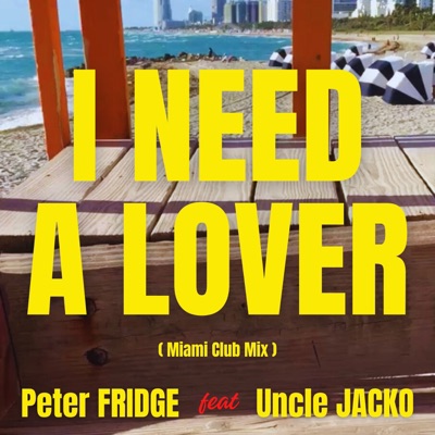 I Need a Lover (feat. Uncle Jacko) [Miami Club Mix] - Single