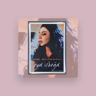 Listen to Oya İşboğa, watch music videos, read bio, see tour dates & more!