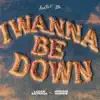 I Wanna Be Down