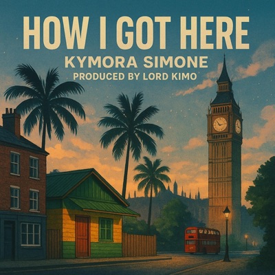 HOW I GOT HERE (feat. KYMORA SIMONE) - Single