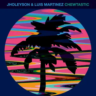 Ascolta 'Chewtastic - EP' di Jholeyson & Luis Martínez