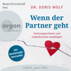 Wenn der Partner geht - Trennungsschmerz und Liebeskummer bewältigen (Ungekürzte Lesung) - Doris Wolf