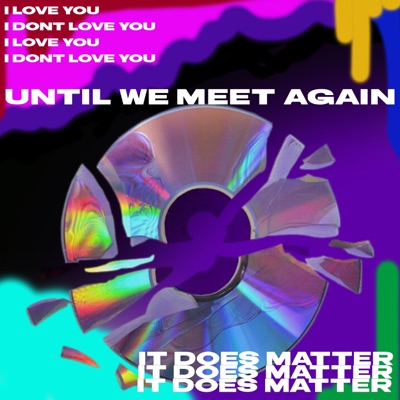 ITS DOES MATTER/Until We Meet Again - Single