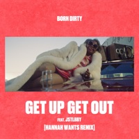 Get Up Get Out (feat. Jstlbby) [Hannah Wants Remix] - Single - Born Dirty