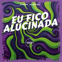 Eu fico Alucinada - Single - DJ iuryzin, Mc Mary Maii & Prime Funk